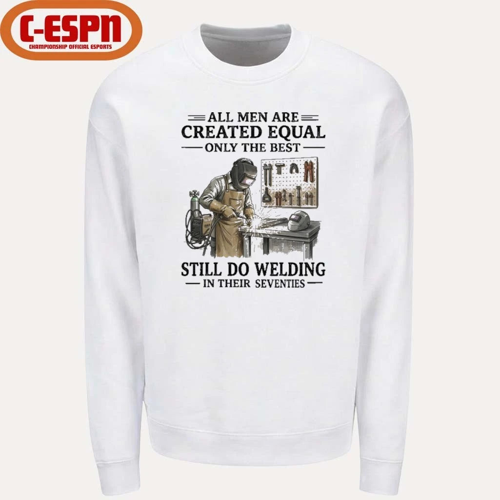Official All Men Are Created Equal Only The Best Still Do Welding In Their Seventies Shirt