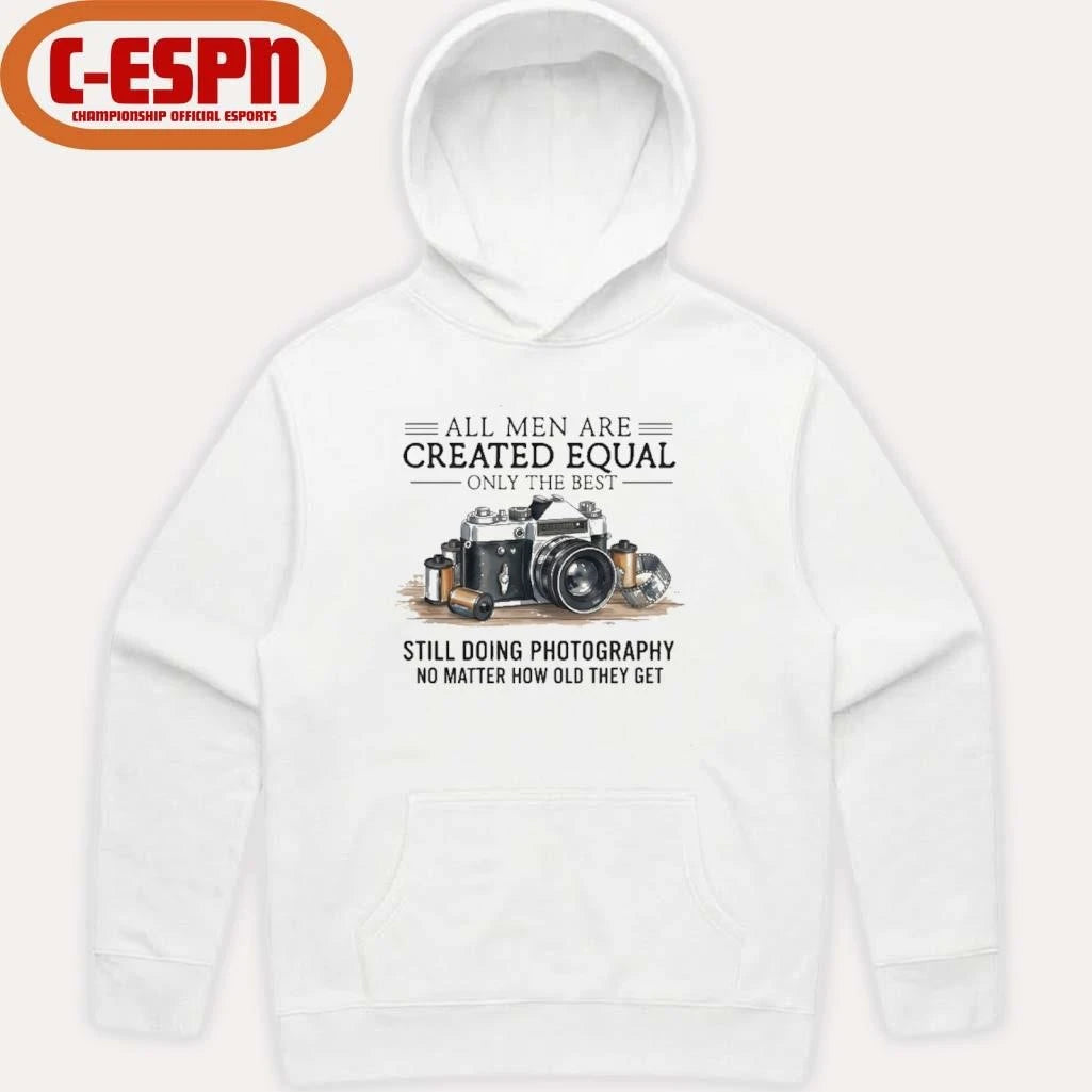 Official All Men Are Created Equal, Only The Best Still Doing Photography No Matter How Old They Get Shirt