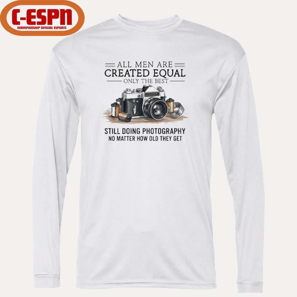 Official All Men Are Created Equal, Only The Best Still Doing Photography No Matter How Old They Get Shirt