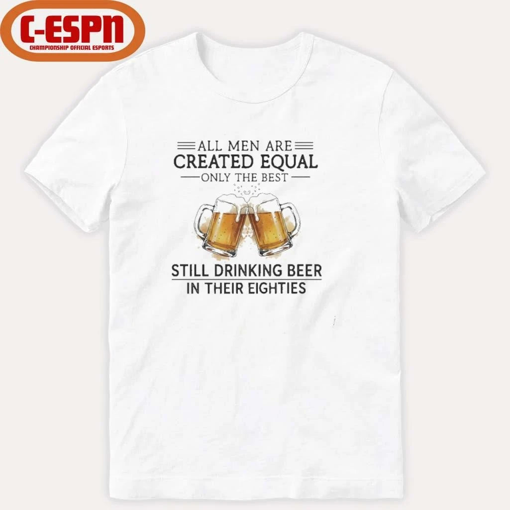 Official All Men Are Created Equal Only The Best Still Drinking Beer In Their Eighties T-Shirt