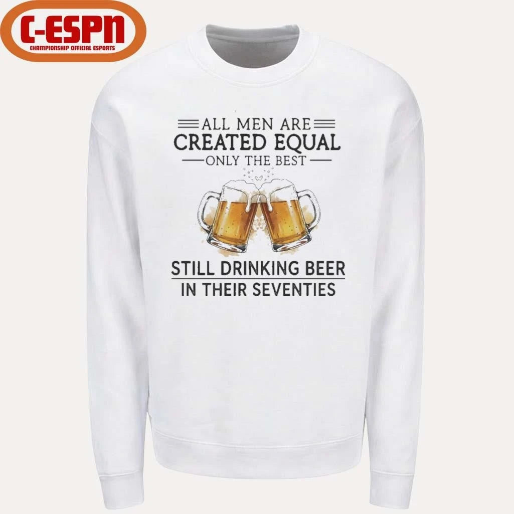 Official All Men Are Created Equal Only The Best Still Drinking Beer In Their Seventies Shirt