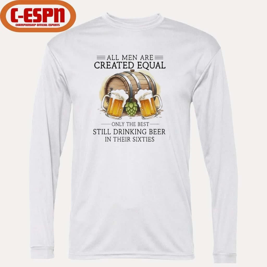 Official All Men Are Created Equal, Only The Best Still Drinking Beer In Their Sixties T-Shirt