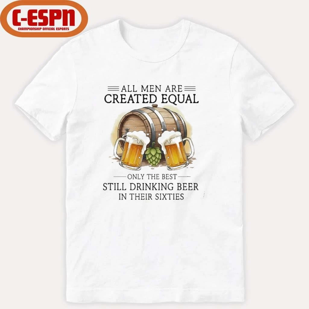 Official All Men Are Created Equal, Only The Best Still Drinking Beer In Their Sixties T-Shirt