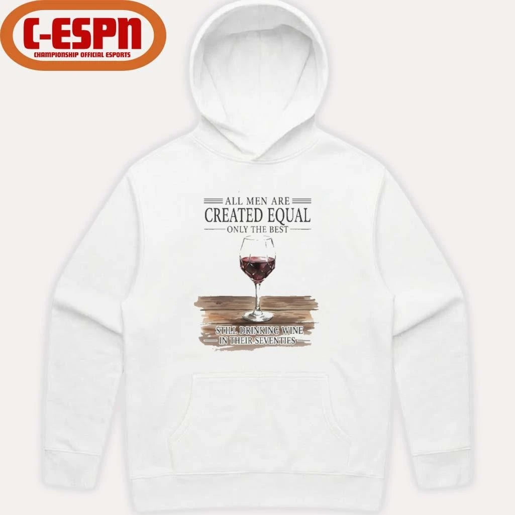 Official All Men Are Created Equal Only The Best Still Drinking Wine In Their Seventies Shirt