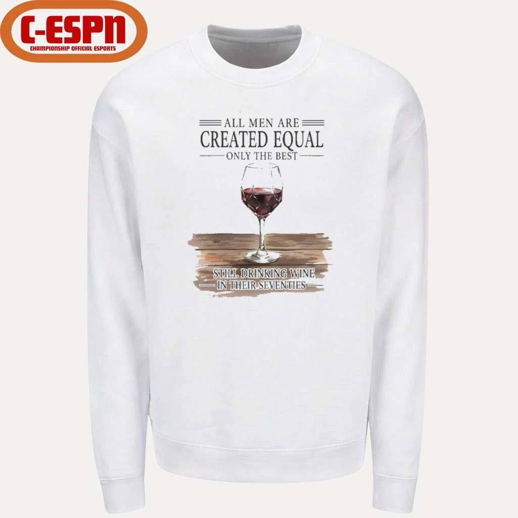 Official All Men Are Created Equal Only The Best Still Drinking Wine In Their Seventies Shirt