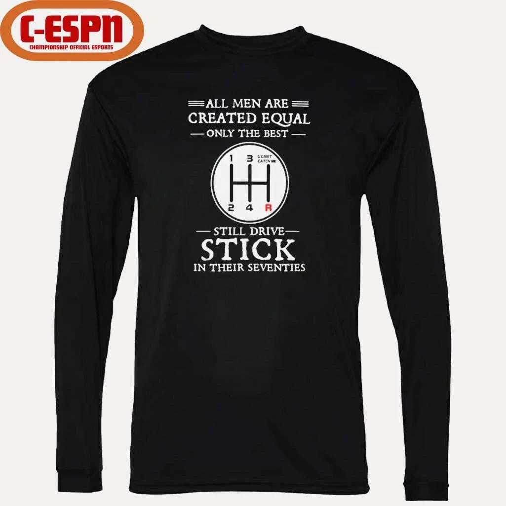 Official All Men Are Created Equal Only The Best Still Drive Stick In Their Seventies Shirt