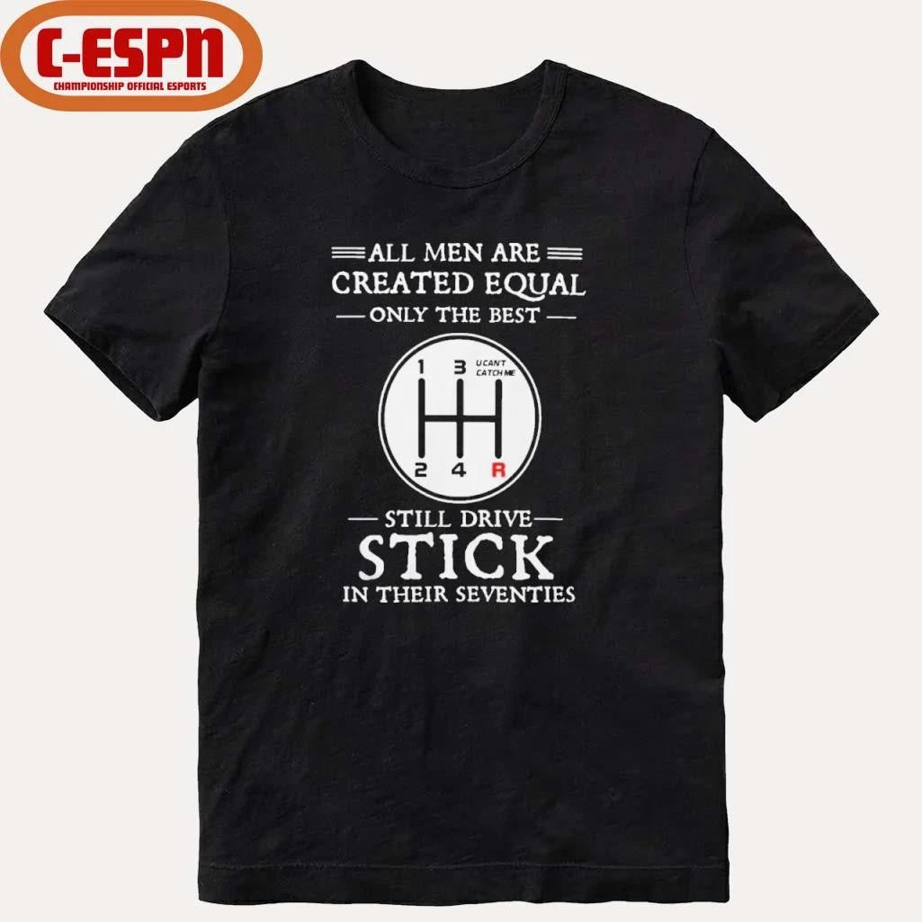 Official All Men Are Created Equal Only The Best Still Drive Stick In Their Seventies Shirt