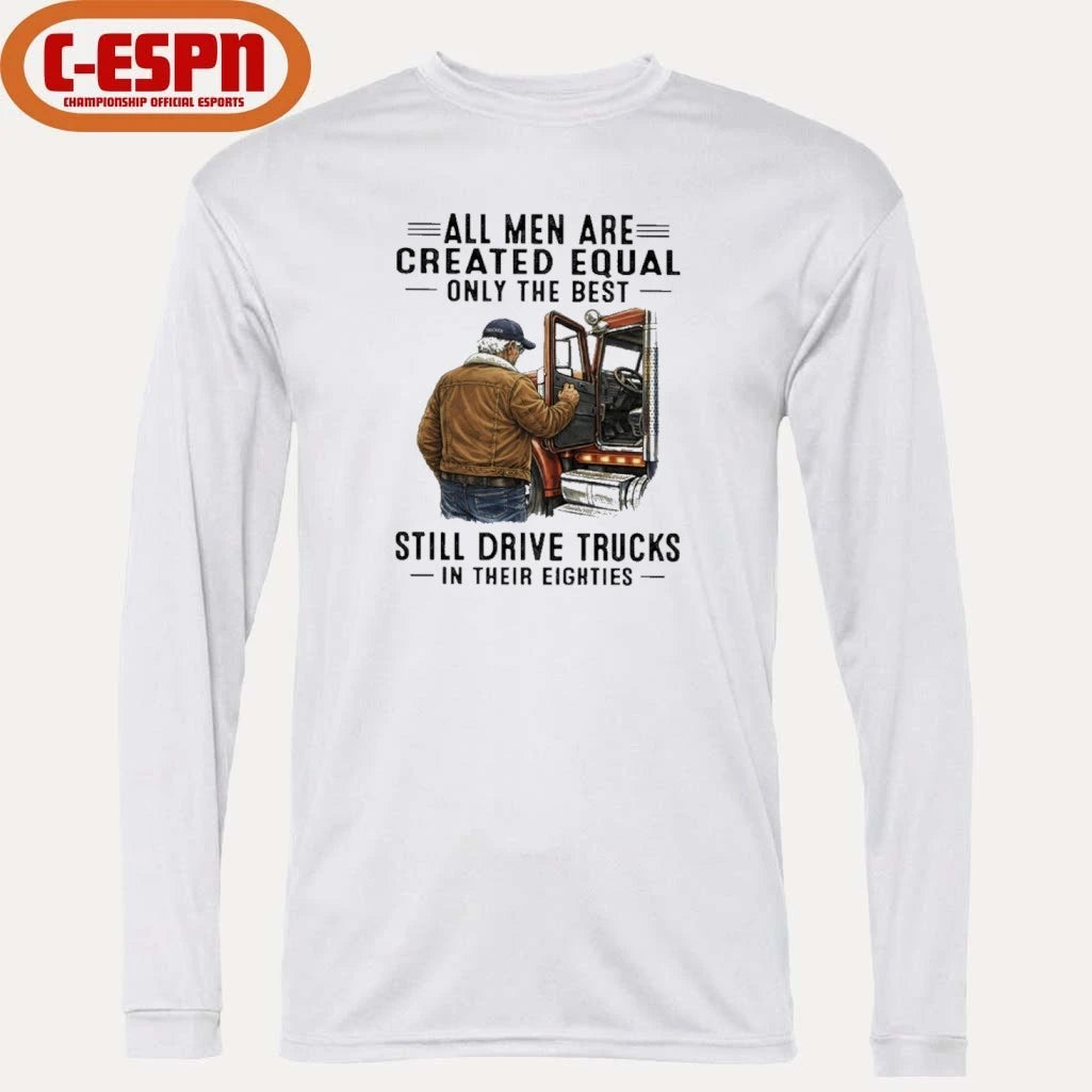 Official All Men Are Created Equal Only The Best Still Drive Trucks In Their Eighties Shirt