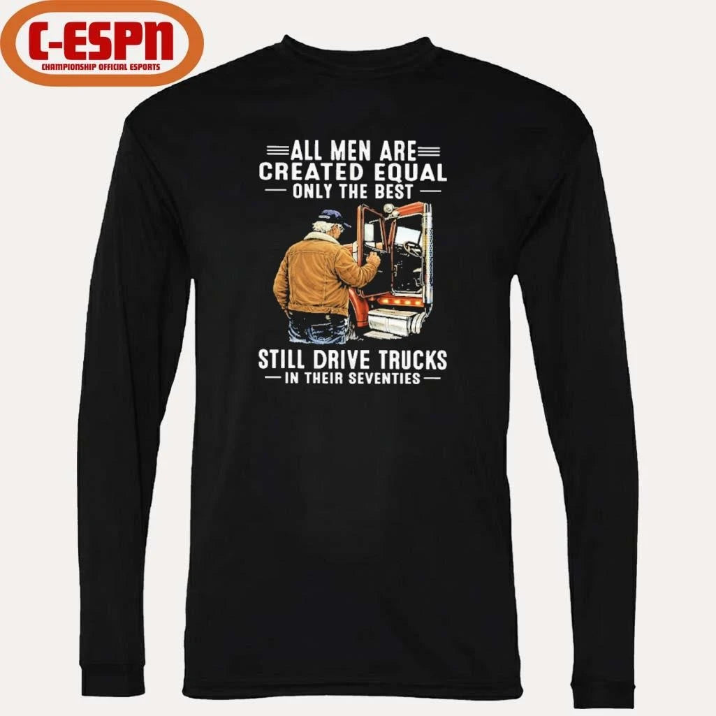 Official All Men Are Created Equal Only The Best Still Drive Trucks In Their Seventies Classic T-Shirt