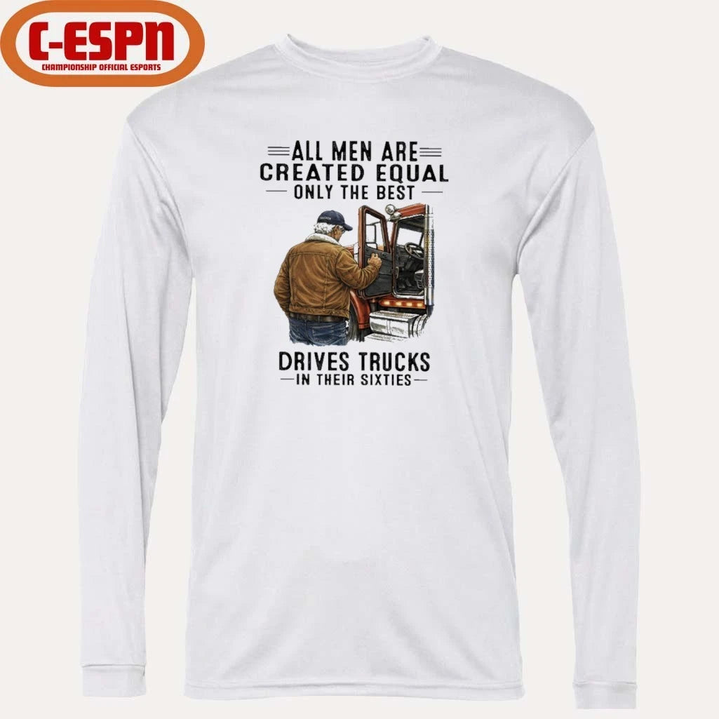 Official All Men Are Created Equal Only The Best Still Drive Trucks In Their Sixties Shirt