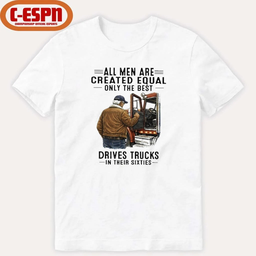 Official All Men Are Created Equal Only The Best Still Drive Trucks In Their Sixties Shirt