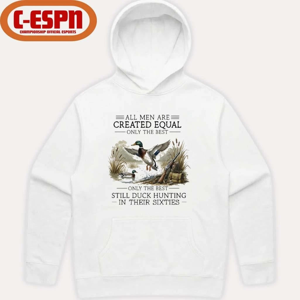 Official All Men Are Created Equal, Only The Best Still Duck Hunting In Their Sixties Shirt