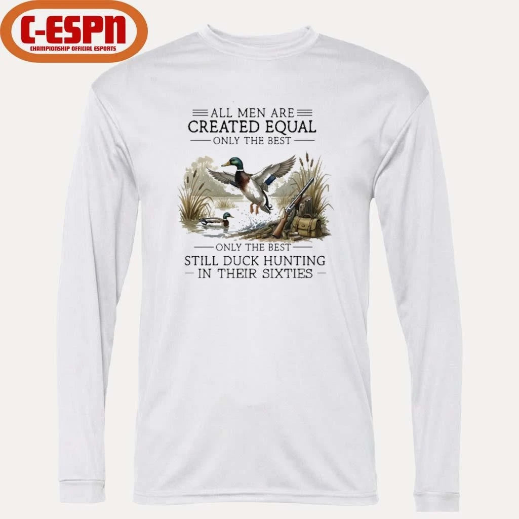 Official All Men Are Created Equal, Only The Best Still Duck Hunting In Their Sixties Shirt