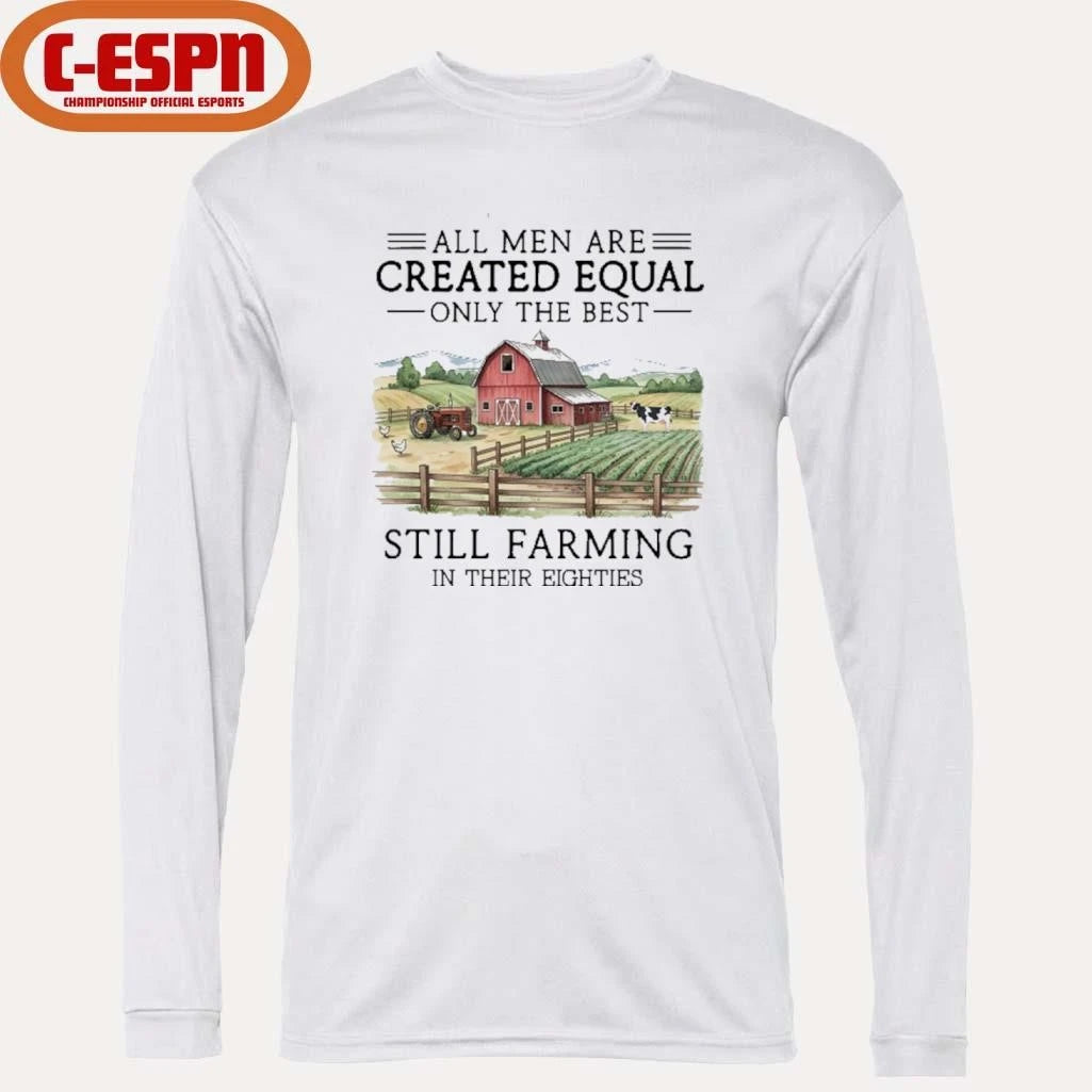 Official All Men Are Created Equal, Only The Best Still Farming In Their Eighties Shirt