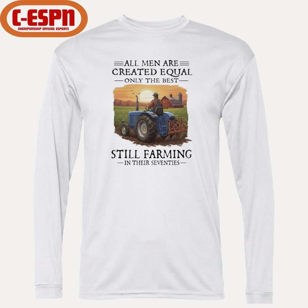 Official All Men Are Created Equal Only The Best Still Farming In Their Seventies Shirt