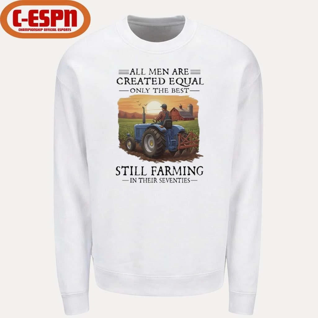 Official All Men Are Created Equal Only The Best Still Farming In Their Seventies Shirt