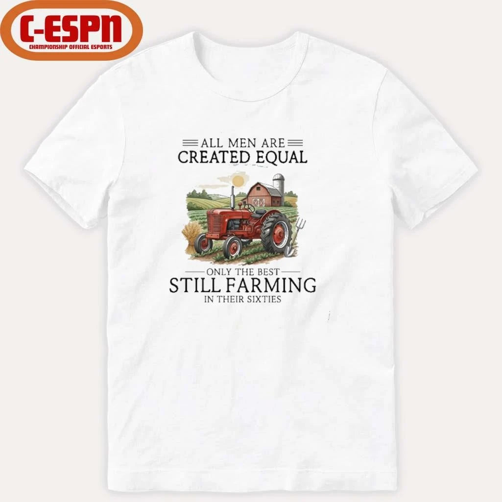 Official All Men Are Created Equal, Only The Best Still Farming In Their Sixties T-Shirt