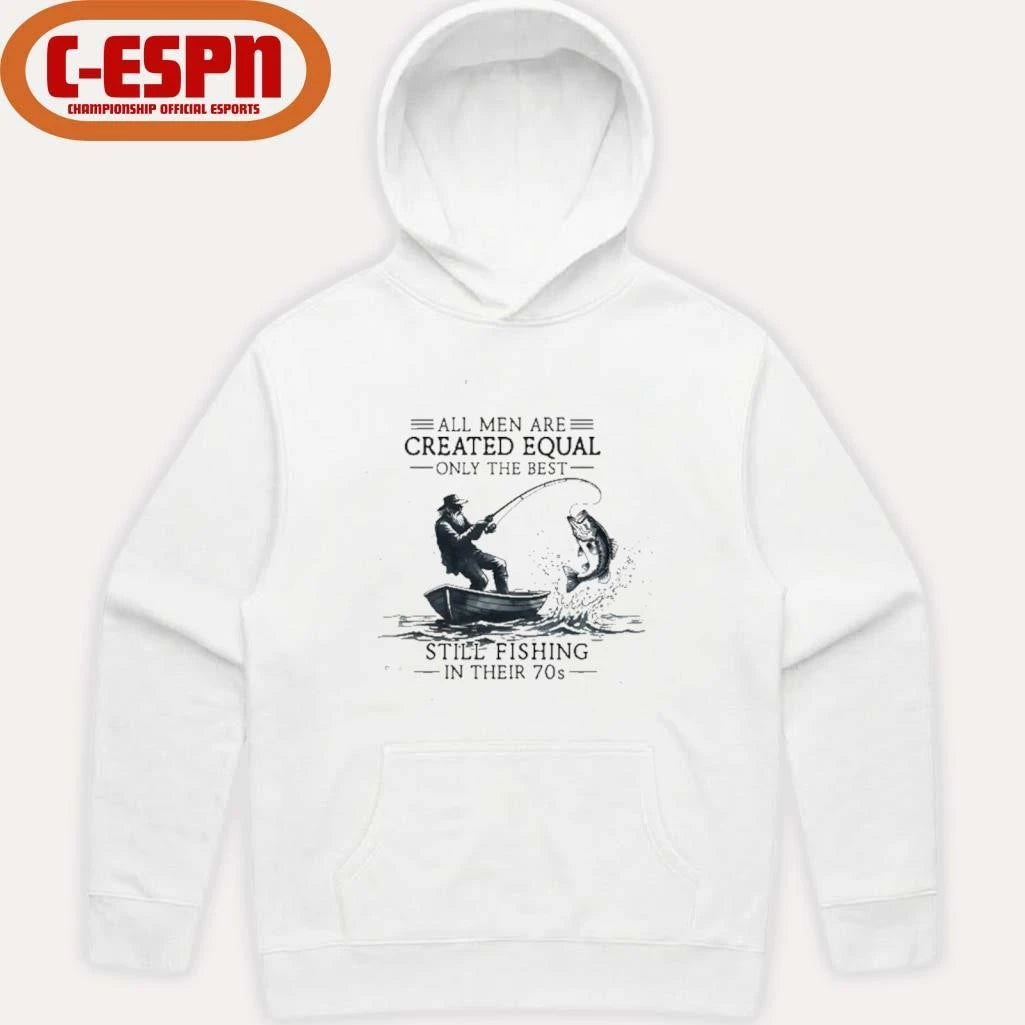 Official All Men Are Created Equal Only The Best Still Fishing In Their 70s shirt