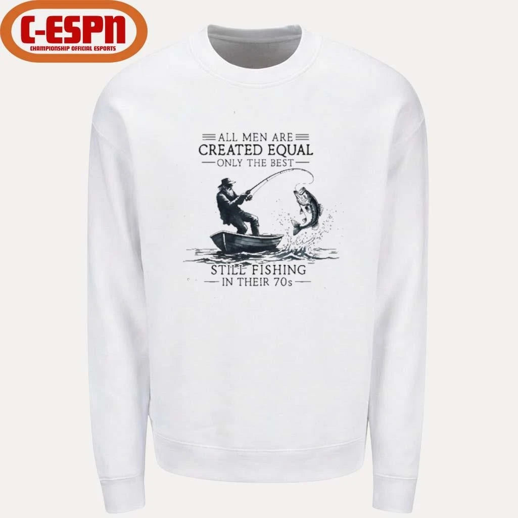 Official All Men Are Created Equal Only The Best Still Fishing In Their 70s shirt