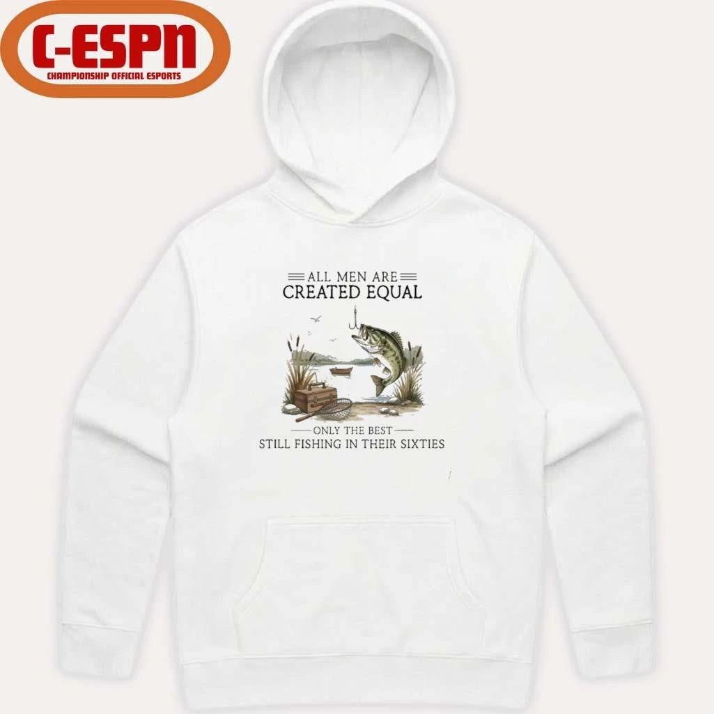 Official All Men Are Created Equal, Only The Best Still Fishing In Their Sixties T-Shirt