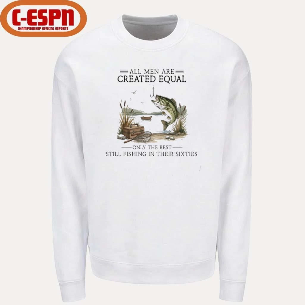 Official All Men Are Created Equal, Only The Best Still Fishing In Their Sixties T-Shirt