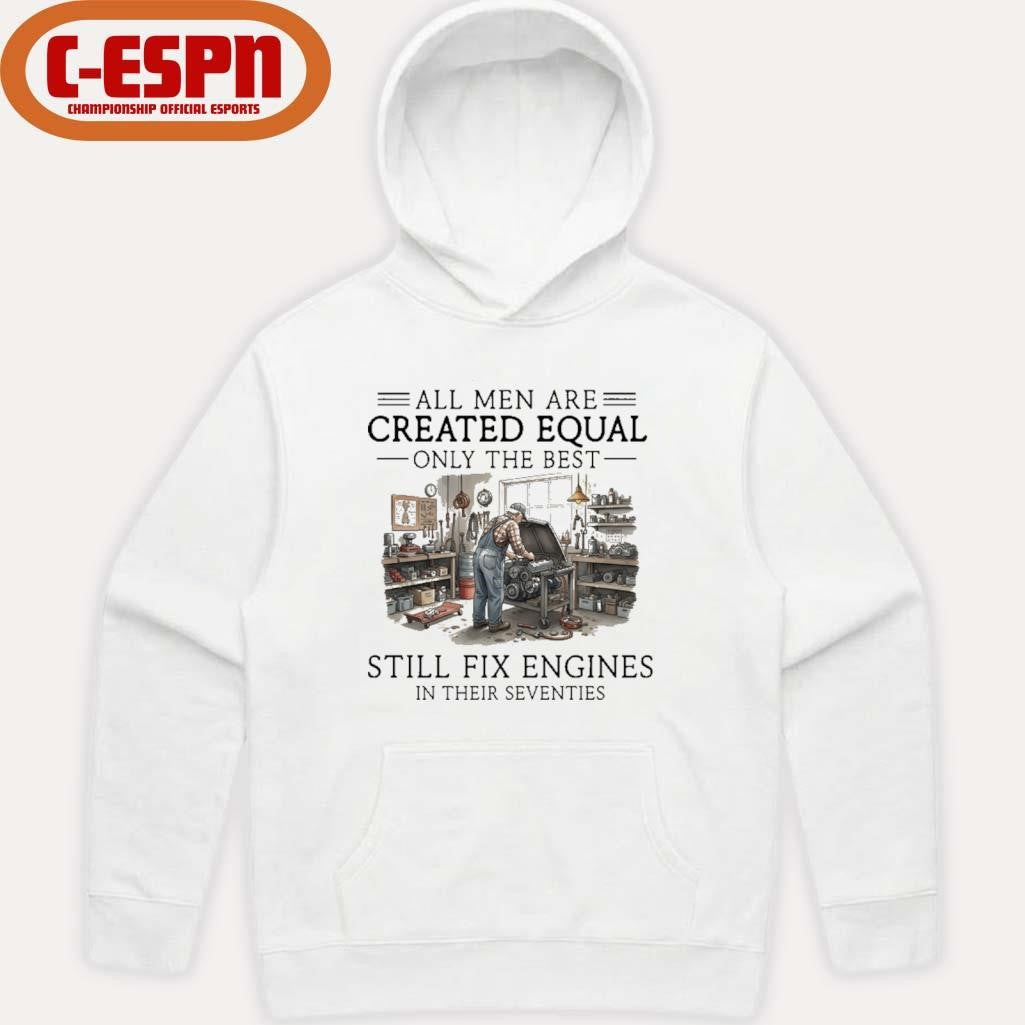 Official All Men Are Created Equal Only The Best Still Fix Engines In Their Seventies Vintage Shirt