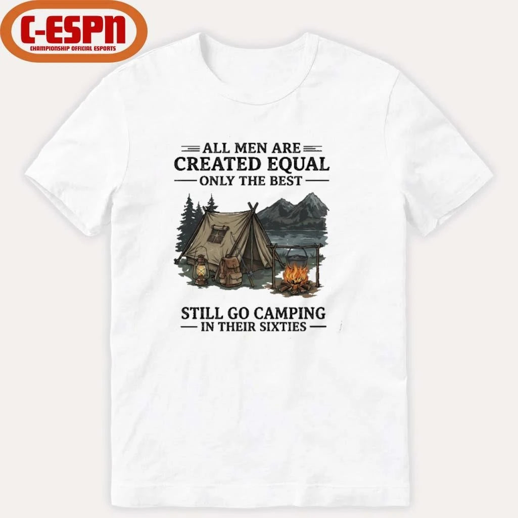 Official All Men Are Created Equal Only The Best Still Go Camping In Their 60s T-Shirt