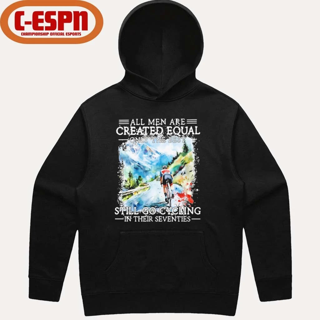 Official All Men Are Created Equal Only The Best Still Go Cycling In Their Seventies Shirt