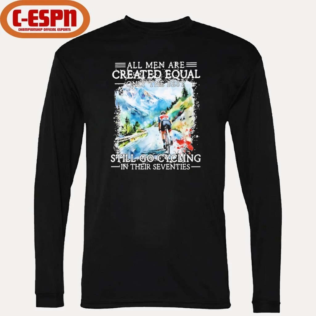 Official All Men Are Created Equal Only The Best Still Go Cycling In Their Seventies Shirt