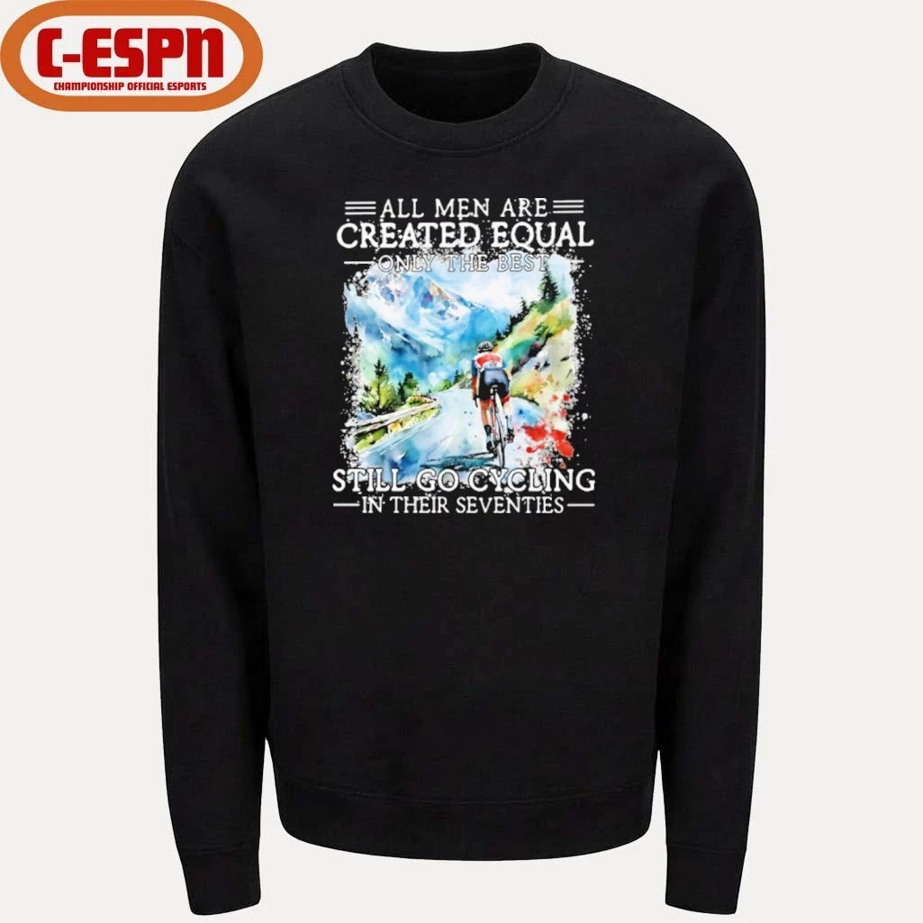 Official All Men Are Created Equal Only The Best Still Go Cycling In Their Seventies Shirt