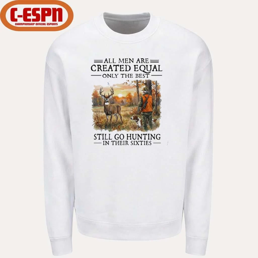 Official All Men Are Created Equal Only The Best Still Go Hunting In Their 60s T-Shirt