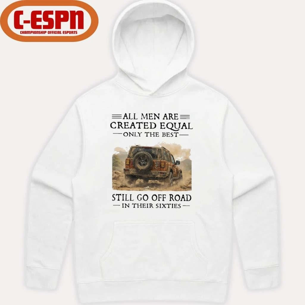 Official All Men Are Created Equal Only The Best Still Go Off Road In Their Sixties Shirt