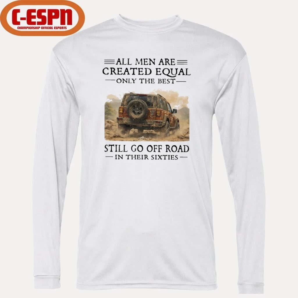 Official All Men Are Created Equal Only The Best Still Go Off Road In Their Sixties Shirt