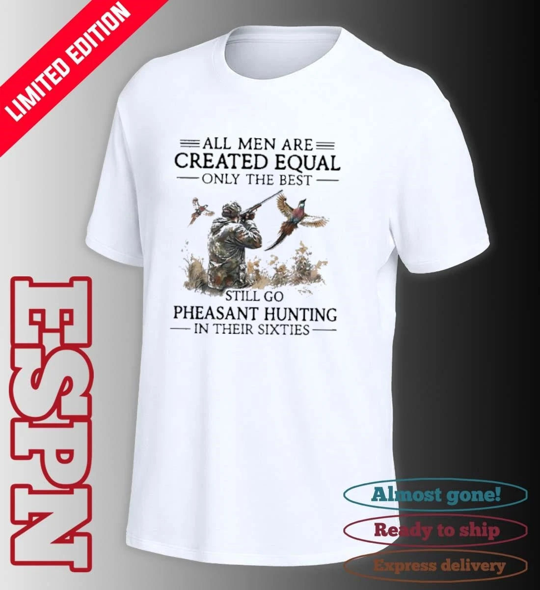 Official All Men Are Created Equal Only The Best Still Go Pheasant Hunting In Their Sixties shirt