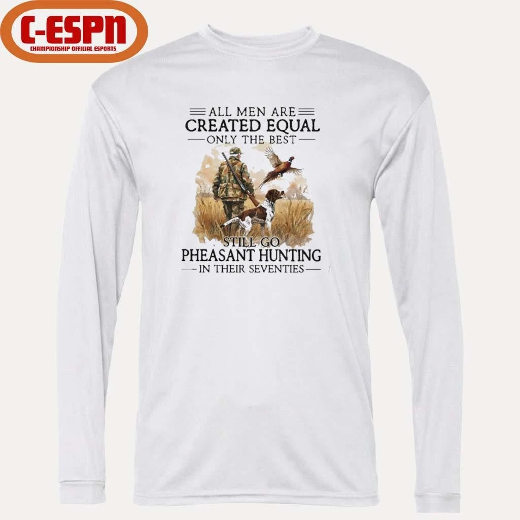 Official All Men Are Created Equal Only The Best Still Go Pheasant Hunting With Dog T-Shirt