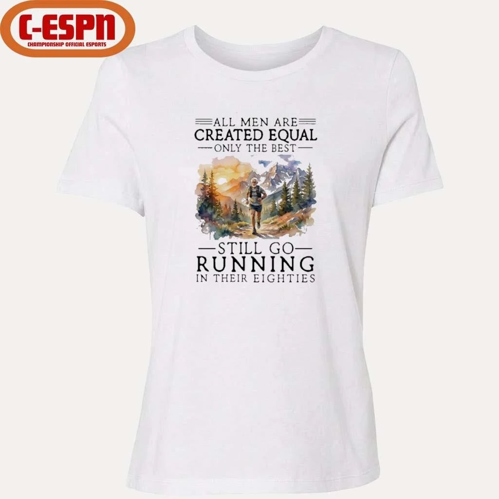 Official All Men Are Created Equal, Only The Best Still Go Running In Their Eighties T-Shirt