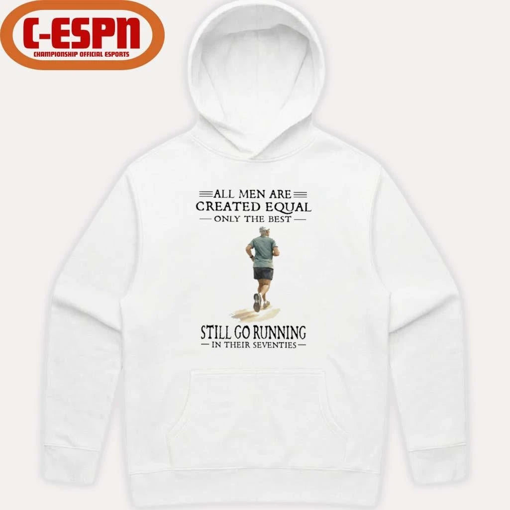 Official All Men Are Created Equal, Only The Best Still Go Running In Their Seventies Shirt