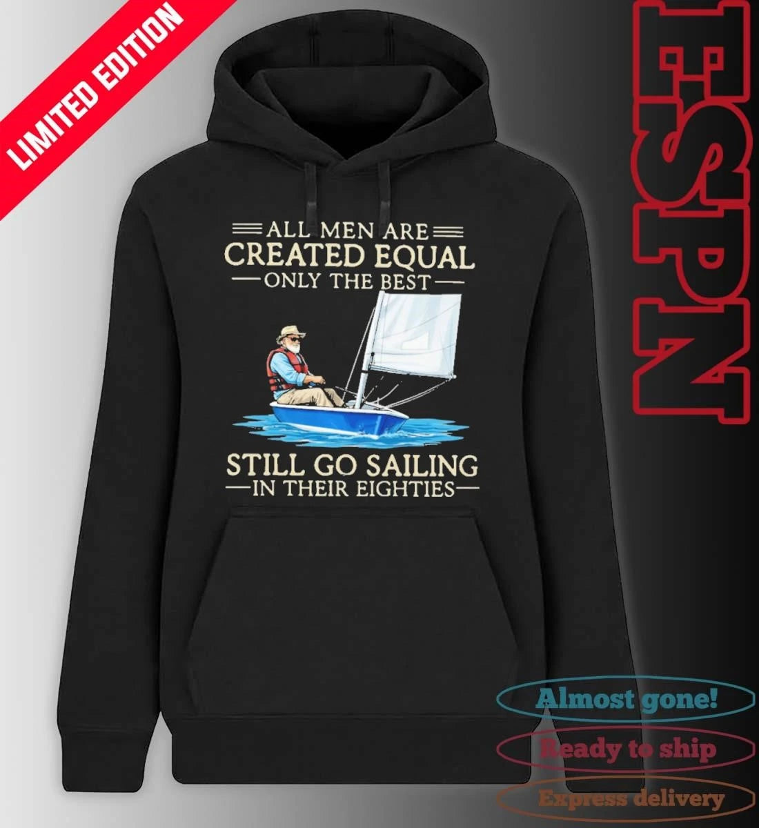 Official All Men Are Created Equal Only The Best Still Go Sailing In Their Eighties Shirt
