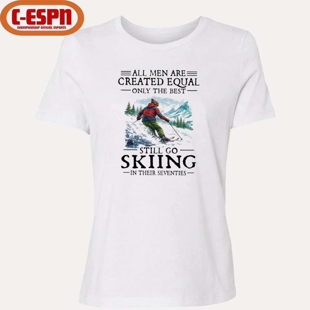Official All Men Are Created Equal Only The Best Still Go Skiing In Their Seventies T-Shirt