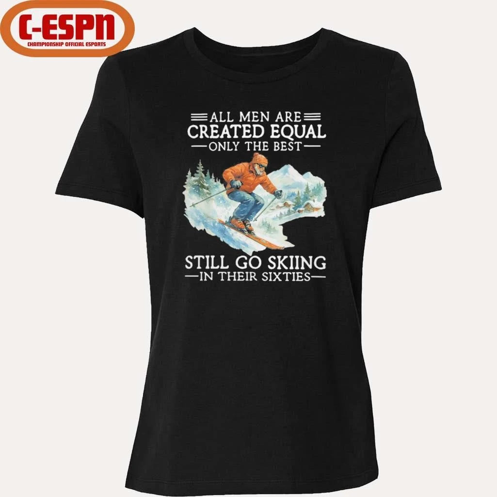 Official All Men Are Created Equal Only The Best Still Go Skiing In Their Sixties Shirt
