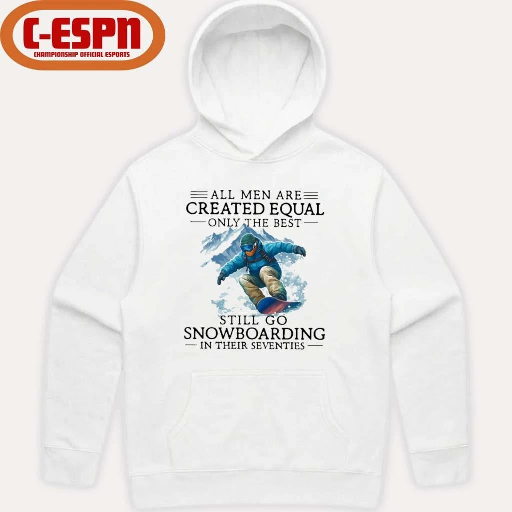 Official All Men Are Created Equal Only The Best Still Go Snowboarding In Their Seventies Shirt