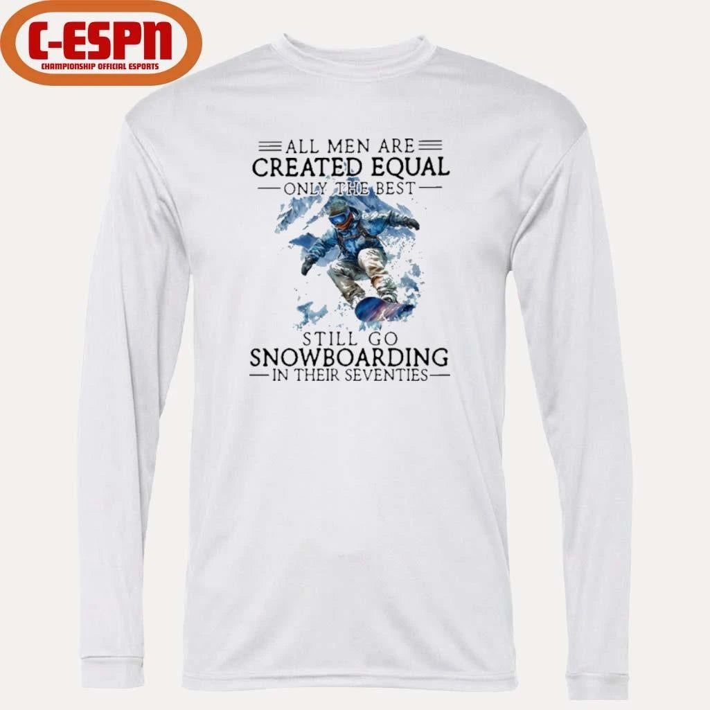 Official All Men Are Created Equal, Only The Best Still Go Snowboarding In Their Seventies T-Shirt