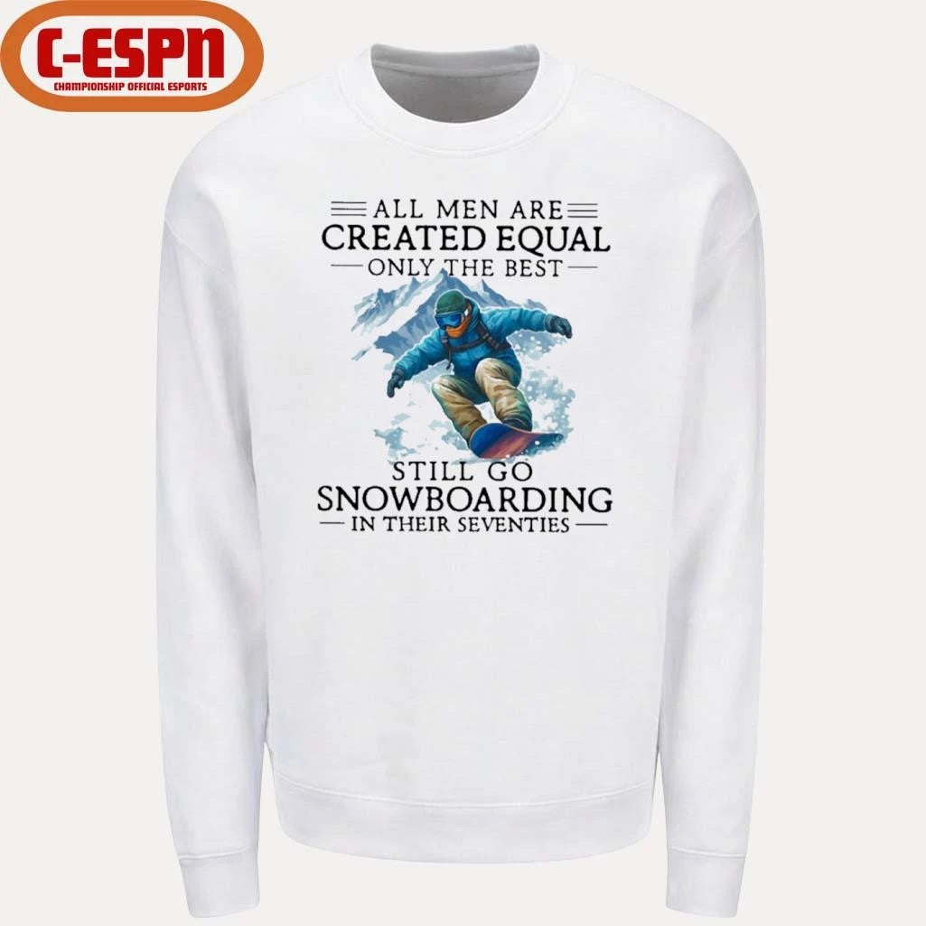 Official All Men Are Created Equal Only The Best Still Go Snowboarding In Their Seventies Shirt