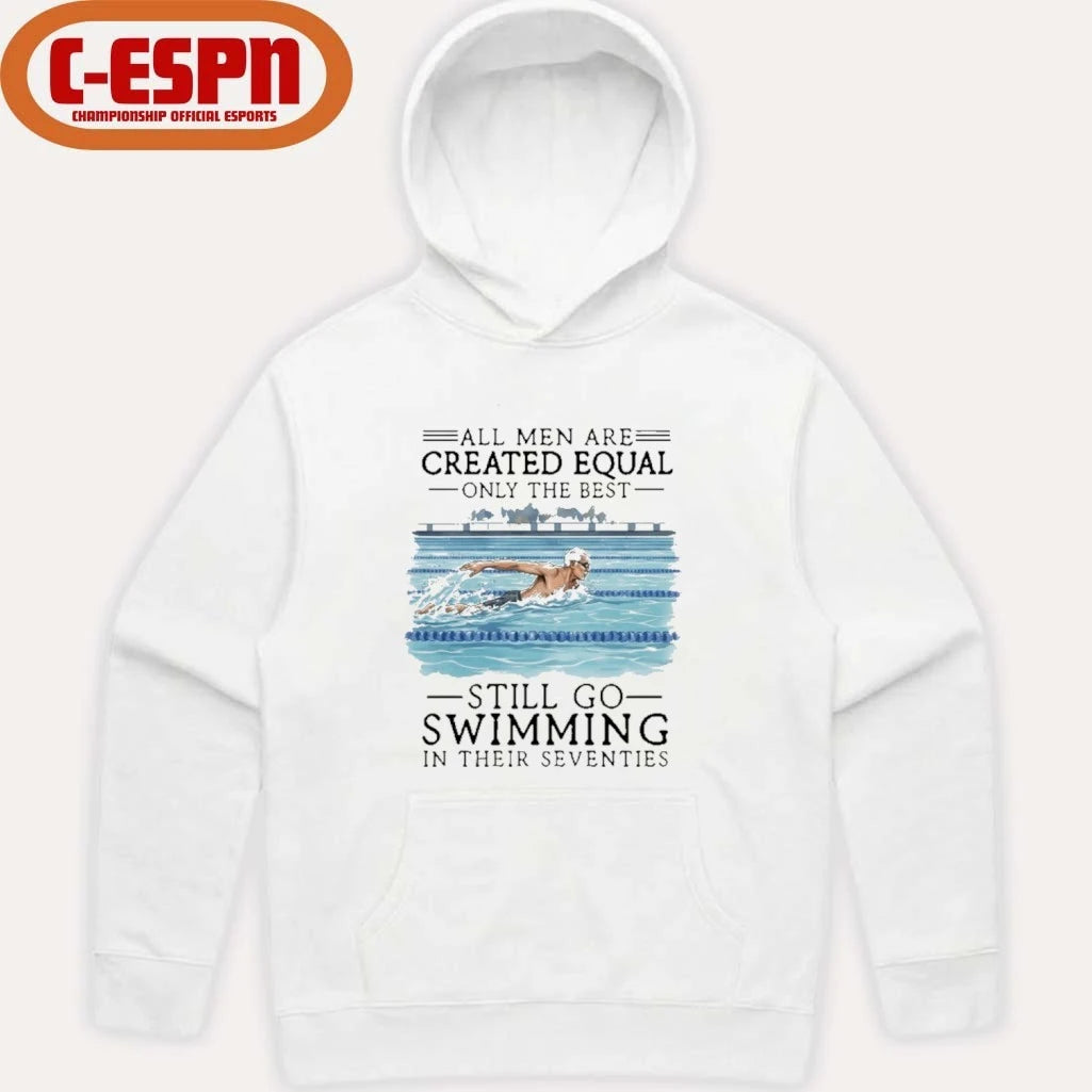 Official All Men Are Created Equal Only The Best Still Go Swimming In Their Seventies Shirt
