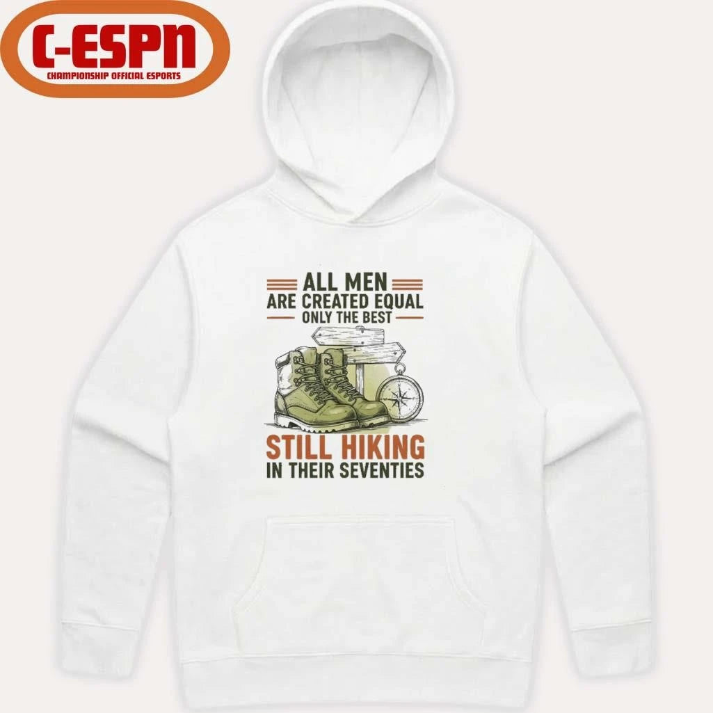 Official All Men Are Created Equal Only The Best Still Hiking In Their Seventies Shirt
