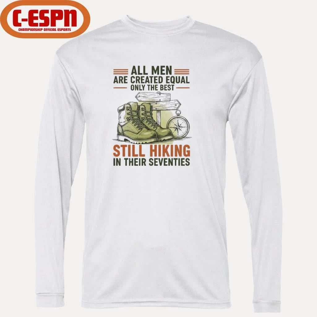 Official All Men Are Created Equal Only The Best Still Hiking In Their Seventies Shirt