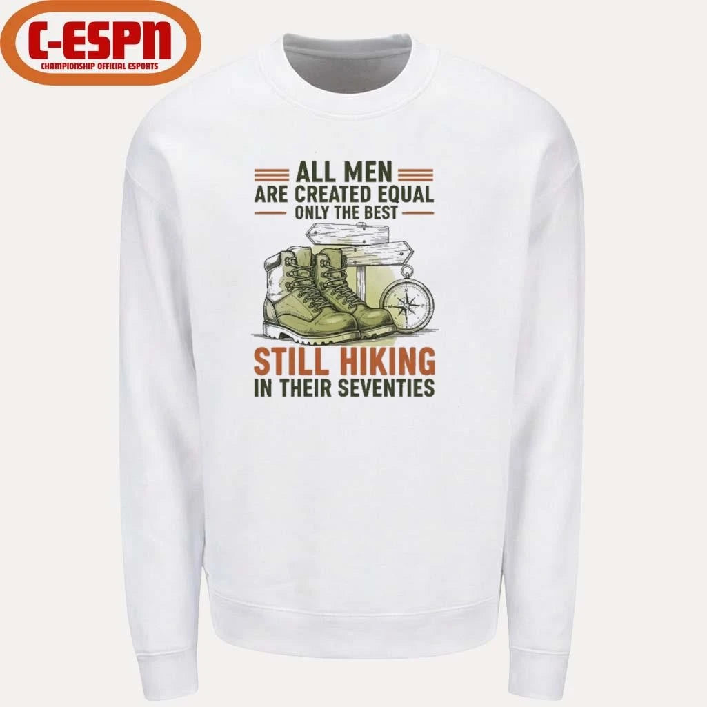 Official All Men Are Created Equal Only The Best Still Hiking In Their Seventies Shirt