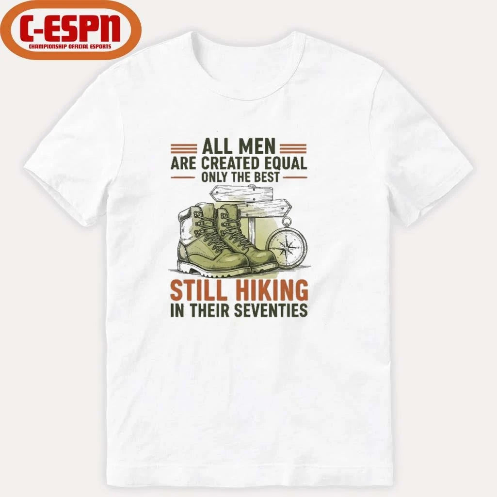 Official All Men Are Created Equal Only The Best Still Hiking In Their Seventies Shirt