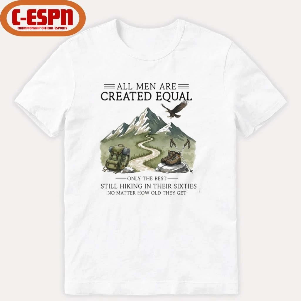 Official All Men Are Created Equal, Only The Best Still Hiking In Their Sixties T-Shirt
