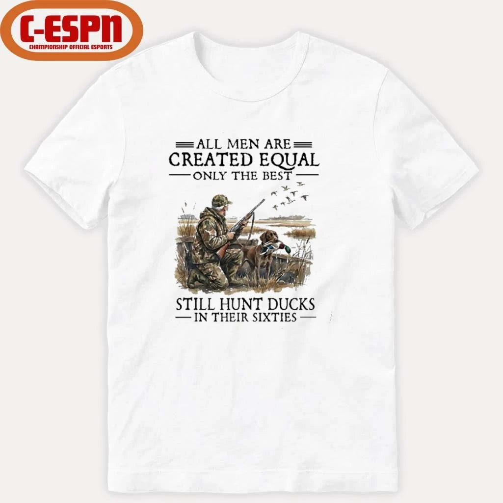Official All Men Are Created Equal Only The Best Still Hunt Ducks In Their 60s T-Shirt
